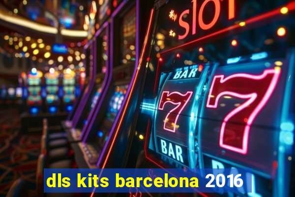 dls kits barcelona 2016